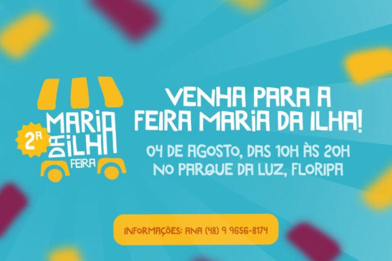 Cartaz promocional da 2ª Feira Maria da Ilha. O fundo é azul com detalhes coloridos. No canto esquerdo, há um desenho de uma barraca amarela e branca com as palavras '2ª Maria da Ilha Feira'. À direita, o texto 'Venha para a Feira Maria da Ilha! 04 de agosto, das 10h às 20h no Parque da Luz, Floripa'. Na parte inferior, dentro de um retângulo amarelo, está escrito: 'Informações: Ana (48) 9 9656-8174.