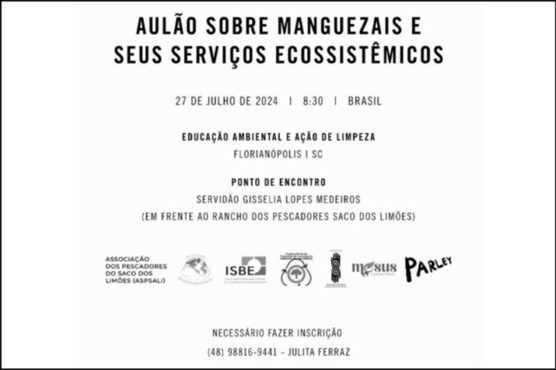 Cartaz informativo sobre um evento intitulado "Aulão Sobre Manguezais e Seus Serviços Ecossistêmicos", que ocorrerá em 27 de julho de 2024, às 8:30, em Florianópolis, SC. O evento envolve educação ambiental e ação de limpeza, com o ponto de encontro na Servidão Gisselia Lopes Medeiros, em frente ao Rancho dos Pescadores Saco dos Limões. É necessário fazer inscrição pelo telefone (48) 98816-9441 com Julita Ferraz. Logos de várias organizações parceiras estão presentes na parte inferior do cartaz.