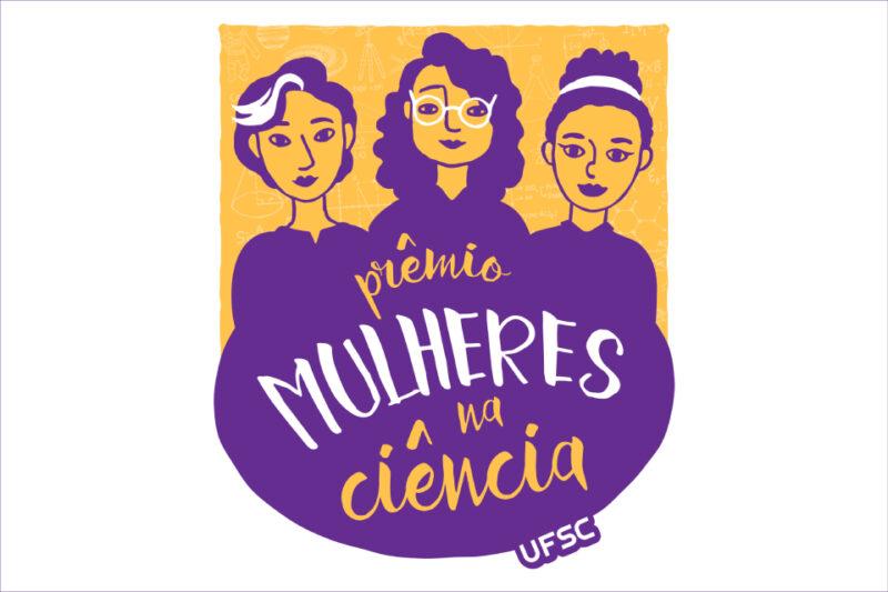 A imagem mostra um selo comemorativo do "Prêmio Mulheres na Ciência" da UFSC (Universidade Federal de Santa Catarina). O selo é predominantemente roxo e amarelo. No topo, há três ilustrações de mulheres representando a diversidade, com diferentes estilos de cabelo e expressões, todas usando roupas roxas. O fundo é amarelo e contém desenhos sutis de fórmulas matemáticas e equipamentos científicos, sugerindo o contexto da ciência. No centro, em destaque, está escrito "prêmio MULHERES na ciência" em letras estilizadas brancas e amarelas, com a sigla "UFSC" posicionada na parte inferior direita. A imagem celebra e destaca a importância das mulheres na área científica, promovendo reconhecimento e igualdade de gênero na ciência.