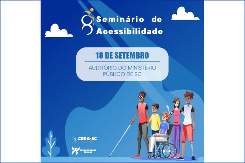 "Cartaz de divulgação do Seminário de Acessibilidade, com fundo azul e detalhes em branco. Na parte superior, há o título 'Seminário de Acessibilidade' com um ícone estilizado de uma pessoa em cadeira de rodas. Abaixo, em destaque, está a data '18 de setembro' e a localização 'Auditório do Ministério Público de SC'. Na parte inferior, uma ilustração mostra cinco pessoas com diferentes tipos de deficiência física, incluindo uma pessoa em cadeira de rodas e outra com prótese na perna, simbolizando a diversidade e inclusão. Logos do CREA-SC e da Acessibilidade CREA-SC aparecem no canto inferior esquerdo."