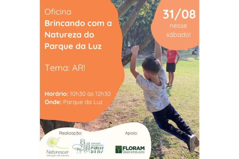 Cartaz digital para uma oficina chamada "Brincando com a Natureza do Parque da Luz", com o tema "AR". O evento acontece no dia 31/08, "nesse sábado!", das 10h30 às 12h30, no Parque da Luz. A imagem mostra uma criança segurando um galho de árvore e se balançando, enquanto outras crianças brincam ao fundo na área verde do parque. Na parte inferior do cartaz, estão os logos dos organizadores e apoiadores: Naturescer, Associação dos Amigos do Parque da Luz e FLORAM (Fundação Municipal do Meio Ambiente de Florianópolis).