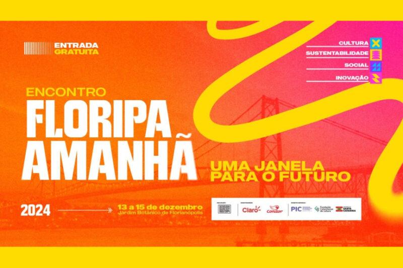 O banner promocional anuncia o "Encontro Floripa Amanhã: Uma Janela para o Futuro", evento gratuito que ocorrerá de treze a quinze de dezembro de dois mil e vinte e quatro, no Jardim Botânico de Florianópolis. Em destaque, estão as temáticas "Cultura", "Sustentabilidade", "Social" e "Inovação", cada uma com um ícone colorido. O fundo alaranjado traz a Ponte Hercílio Luz ao centro, e na parte inferior aparecem os logos de patrocinadores como Claro, Condor, PIC e Fundação Catarinense de Cultura.