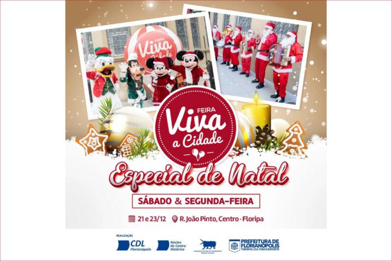 Cartaz promocional da "Feira Viva a Cidade - Especial de Natal" com fundo dourado, detalhes de neve branca e ícones natalinos, como biscoitos decorados, uma vela e bolas de Natal. No centro, há um logotipo circular vermelho com os dizeres "Feira Viva a Cidade" e, abaixo, em letras cursivas, está escrito "Especial de Natal". Em destaque, aparece uma faixa branca com os dizeres "Sábado e Segunda-feira, vinte e um e vinte e três de dezembro", seguido do endereço "Rua João Pinto, Centro - Floripa", acompanhado por ícones de calendário e localização. No topo, há duas fotos: à esquerda, personagens como Pato Donald, Pateta, Minnie e Mickey vestidos com roupas natalinas, e, à direita, uma banda de músicos vestidos de Papai Noel tocando instrumentos. Na parte inferior, aparecem os logos dos realizadores: CDL Florianópolis, Núcleo do Centro Histórico, Fundação Cultural Franklin Cascaes e Prefeitura de Florianópolis, com menção à Secretaria de Turismo, Cultura e Esporte.