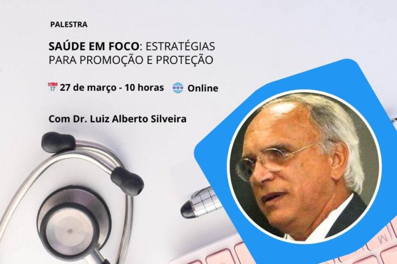 Convite para palestra online “Saúde em Foco” em vinte e sete de março às dez horas, com Dr. Luiz Alberto Silveira.