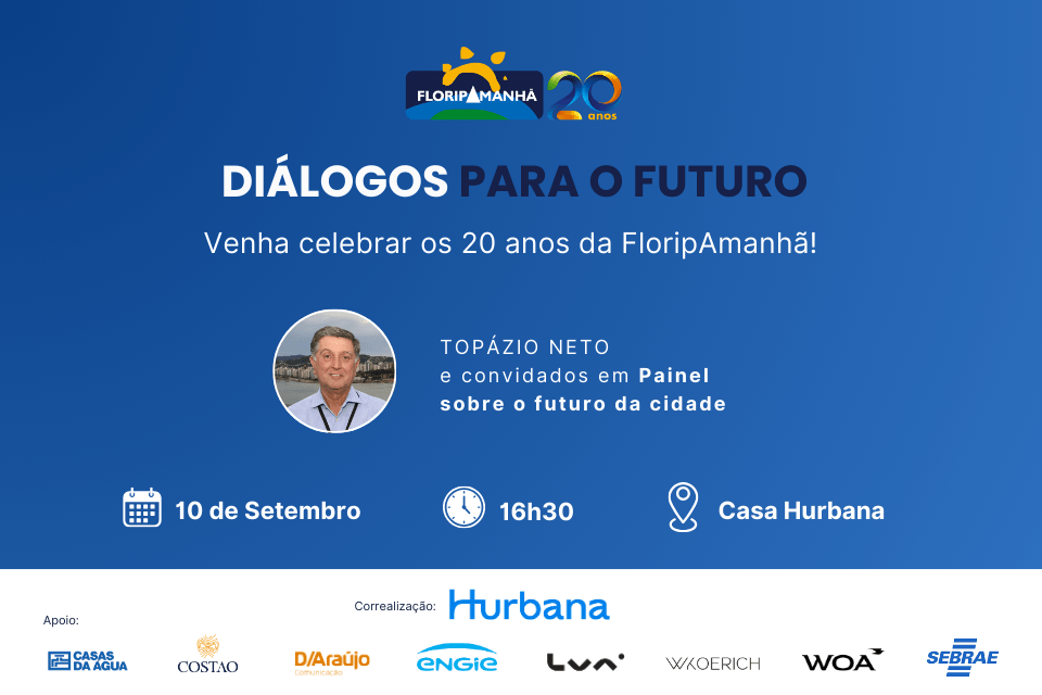 Convite digital em fundo azul anuncia o evento **“Diálogos para o Futuro”**, em comemoração aos vinte anos da FloripAmanhã. O texto informa: *“Venha celebrar os vinte anos da FloripAmanhã! Dia dez de setembro, às dezesseis horas e trinta minutos, na Casa Hurbana. Topázio Neto e convidados em painel sobre o futuro da cidade.”* À direita, há foto de um homem de camisa azul clara, identificado como Topázio Neto. Na parte inferior aparecem os logotipos dos apoiadores e da correalização Hurbana.