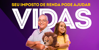 Cartaz digital com fundo roxo mostrando um homem idoso sorridente ao lado de uma menina segurando um leão de pelúcia. Em destaque, aparece a frase em letras grandes: “Seu imposto de renda pode ajudar VIDAS”.