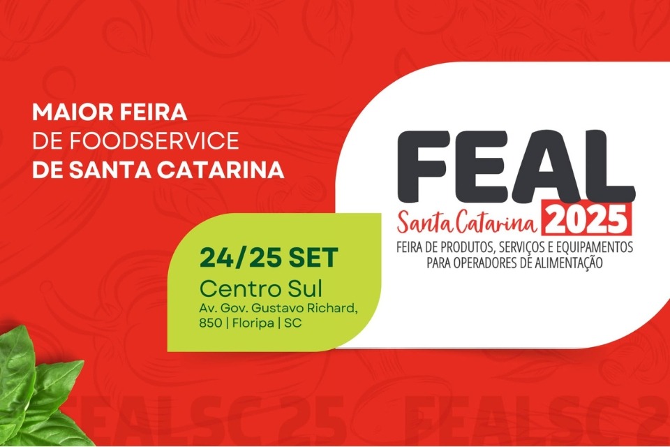 Cartaz digital, fundo vermelho, logotipo FEAL Santa Catarina dois mil e vinte e cinco. Texto: “Maior feira de foodservice de Santa Catarina”. “Feira de produtos, serviços e equipamentos para operadores de alimentação”. Selo verde: “vinte e quatro e vinte e cinco de setembro, Centro Sul, Avenida Governador Gustavo Richard, oitocentos e cinquenta, Floripa, SC”.