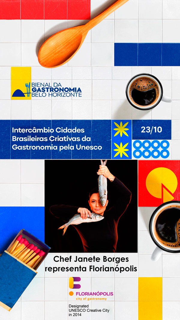 Cartaz da Bienal da Gastronomia de Belo Horizonte, com azulejos coloridos, xícaras de café e uma colher de pau. Ao centro, a chef Janete Borges segura um peixe. Texto: “Intercâmbio Cidades Brasileiras Criativas da Gastronomia pela Unesco – vinte e três de outubro. Chef Janete Borges representa Florianópolis”.
