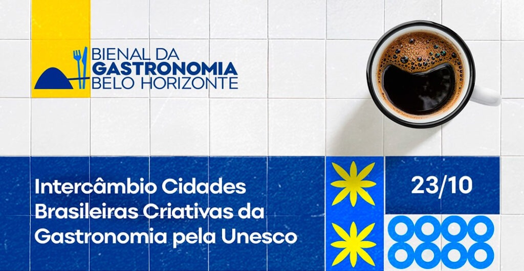 Cartaz colorido da Bienal da Gastronomia de Belo Horizonte com xícara de café vista de cima e azulejos brancos e azuis. Texto: “Intercâmbio Cidades Brasileiras Criativas da Gastronomia pela Unesco”. 