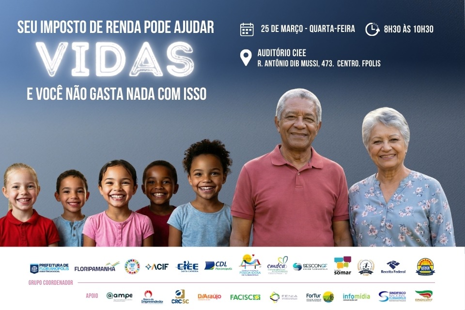 Cartaz promocional em fundo azul com cinco crianças sorrindo à esquerda e um casal de idosos à direita. No topo, lê-se: “Seu imposto de renda pode ajudar VIDAS e você não gasta nada com isso”. À direita, os ícones informam: “Vinte e cinco de março – quarta-feira”, “oito e trinta às dez e trinta” e “Auditório CIEE, R. Antônio Dib Mussi, quatrocentos e setenta e três. Centro. Fpolis”. Na faixa inferior, aparecem os logotipos da Prefeitura de Florianópolis, Floripamanhã e instituições apoiadoras e parceiras. 