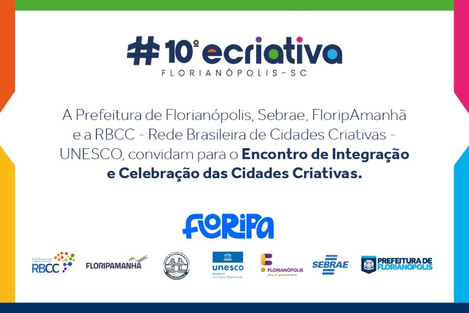 Arte gráfica do décimo eCriativa Florianópolis, com convite para o Encontro de Integração e Celebração das Cidades Criativas.